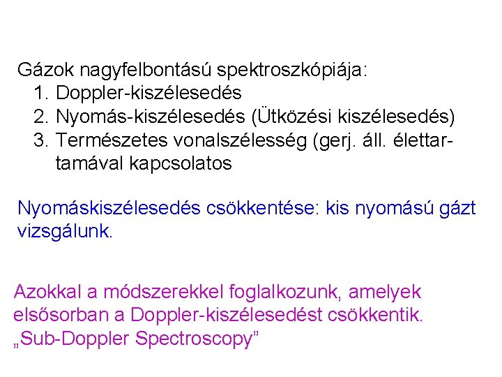 Gázok nagyfelbontású spektroszkópiája: 1. Doppler-kiszélesedés 2. Nyomás-kiszélesedés (Ütközési kiszélesedés) 3. Természetes vonalszélesség (gerj. áll.