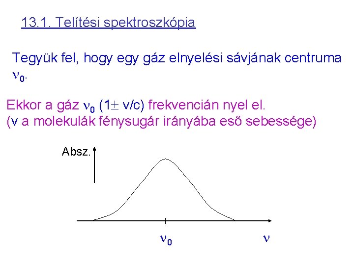 13. 1. Telítési spektroszkópia Tegyük fel, hogy egy gáz elnyelési sávjának centruma n 0.