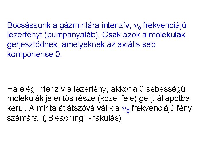 Bocsássunk a gázmintára intenzív, n 0 frekvenciájú lézerfényt (pumpanyaláb). Csak azok a molekulák gerjesztődnek,