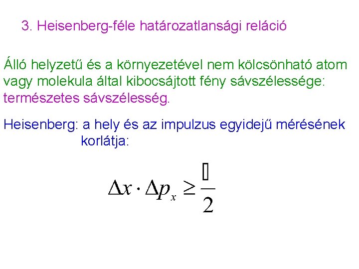 3. Heisenberg-féle határozatlansági reláció Álló helyzetű és a környezetével nem kölcsönható atom vagy molekula