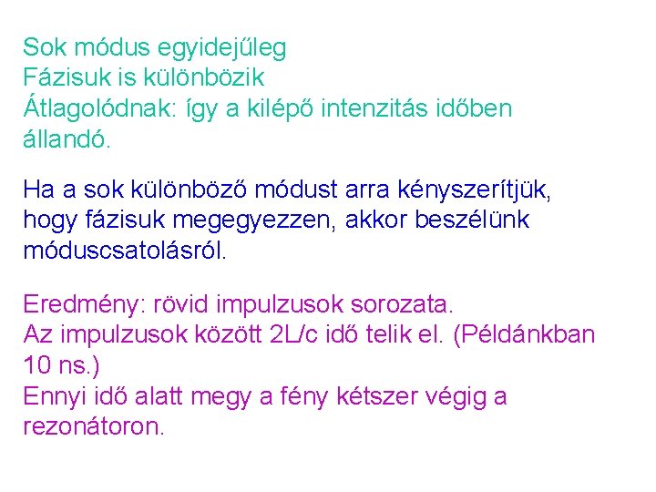 Sok módus egyidejűleg Fázisuk is különbözik Átlagolódnak: így a kilépő intenzitás időben állandó. Ha