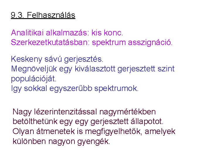 9. 3. Felhasználás Analitikai alkalmazás: kis konc. Szerkezetkutatásban: spektrum asszignáció. Keskeny sávú gerjesztés. Megnöveljük