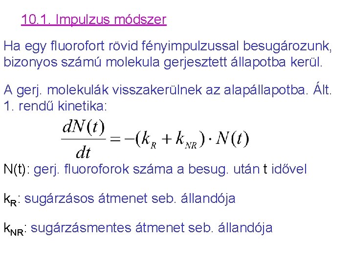 10. 1. Impulzus módszer Ha egy fluorofort rövid fényimpulzussal besugározunk, bizonyos számú molekula gerjesztett