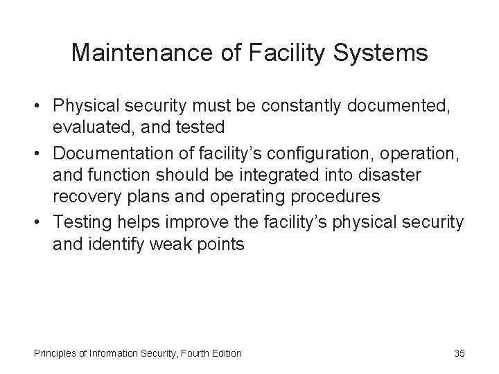 Maintenance of Facility Systems • Physical security must be constantly documented, evaluated, and tested