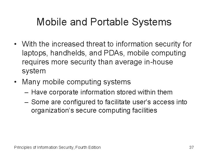 Mobile and Portable Systems • With the increased threat to information security for laptops,