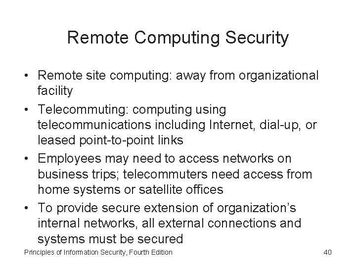 Remote Computing Security • Remote site computing: away from organizational facility • Telecommuting: computing