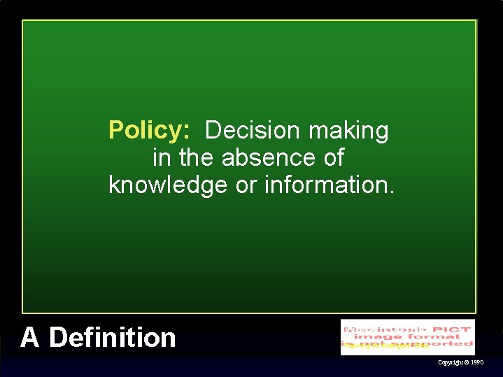Policy: Decision making in the absence of knowledge or information. A Definition Walden 3