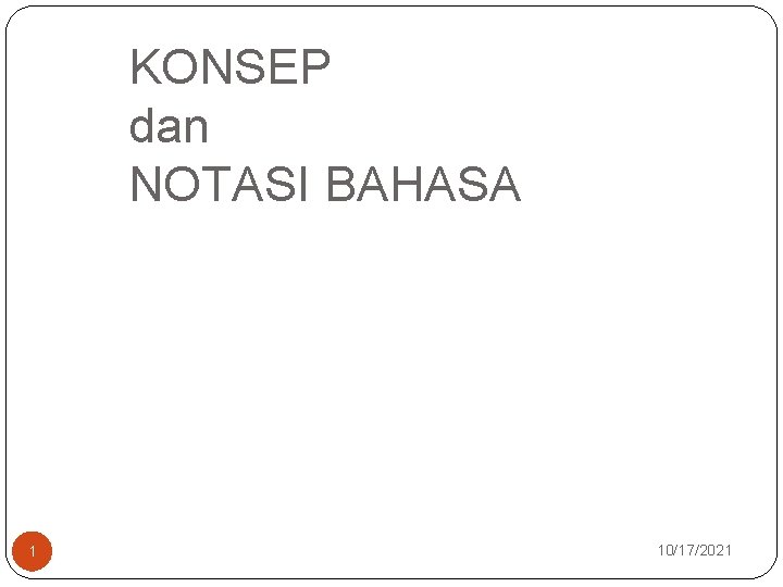 KONSEP dan NOTASI BAHASA 1 10/17/2021 