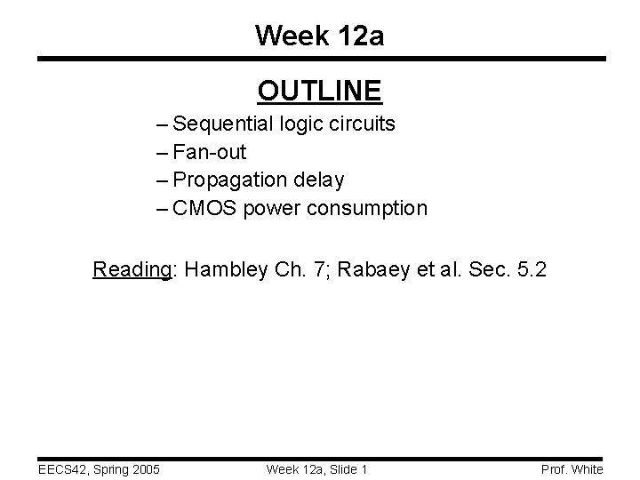 Week 12 a OUTLINE – Sequential logic circuits – Fan-out – Propagation delay –