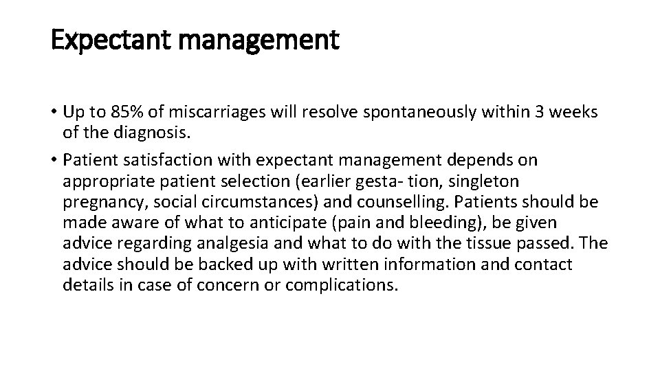 Expectant management • Up to 85% of miscarriages will resolve spontaneously within 3 weeks