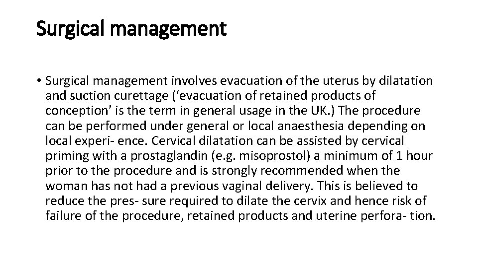 Surgical management • Surgical management involves evacuation of the uterus by dilatation and suction