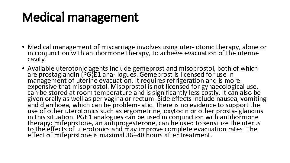 Medical management • Medical management of miscarriage involves using uter- otonic therapy, alone or