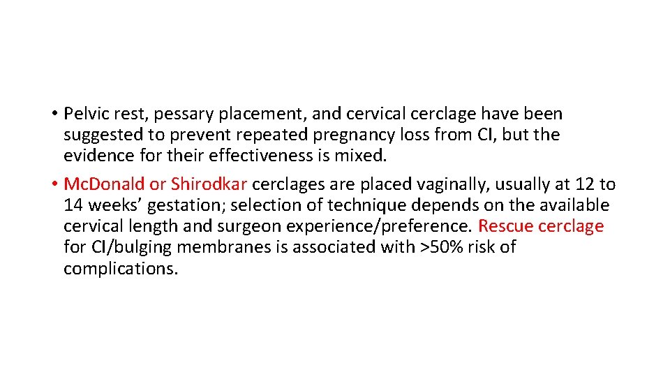  • Pelvic rest, pessary placement, and cervical cerclage have been suggested to prevent