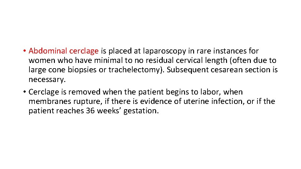  • Abdominal cerclage is placed at laparoscopy in rare instances for women who