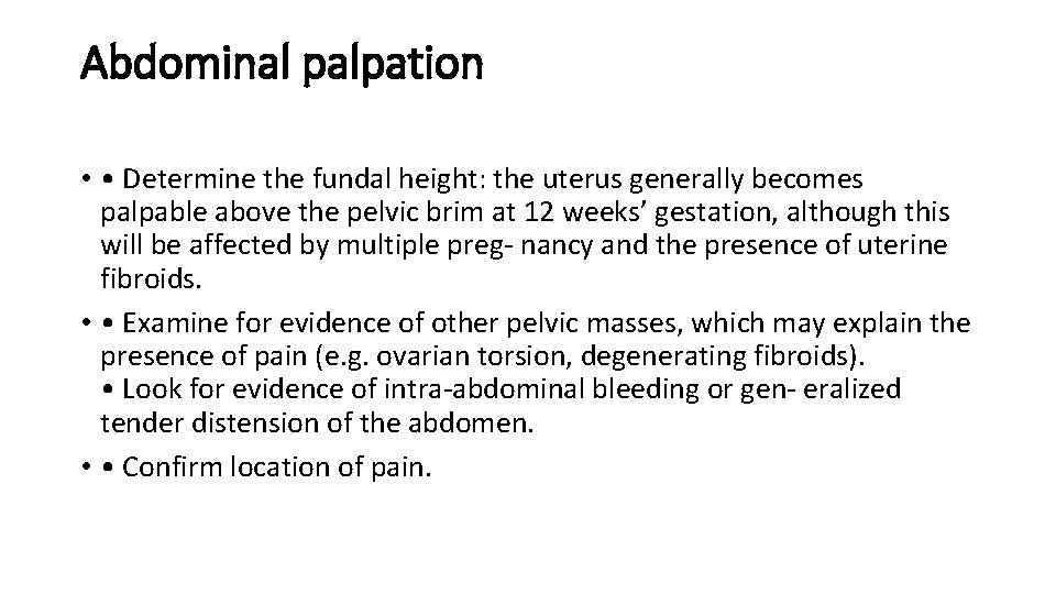 Abdominal palpation • • Determine the fundal height: the uterus generally becomes palpable above
