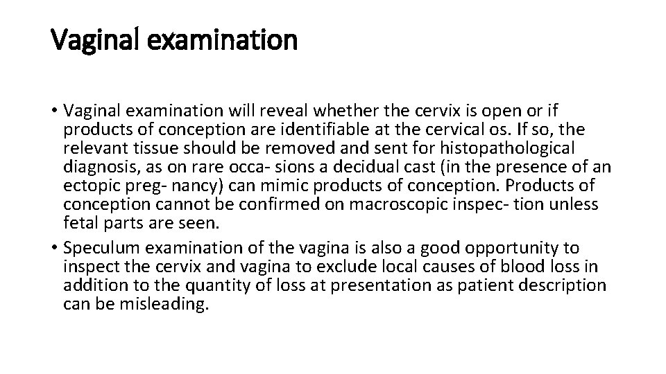 Vaginal examination • Vaginal examination will reveal whether the cervix is open or if