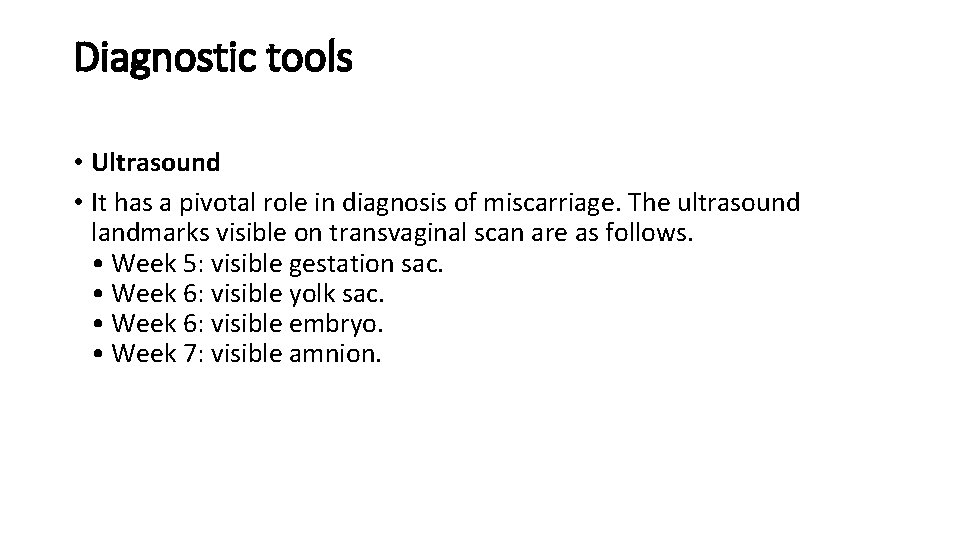 Diagnostic tools • Ultrasound • It has a pivotal role in diagnosis of miscarriage.