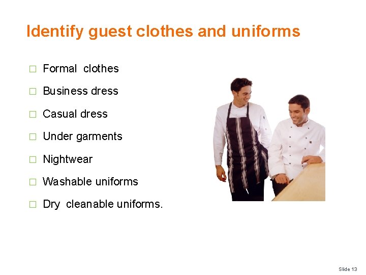 Identify guest clothes and uniforms � Formal clothes � Business dress � Casual dress