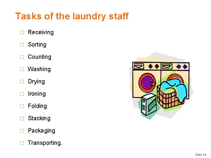 Tasks of the laundry staff � Receiving � Sorting � Counting � Washing �