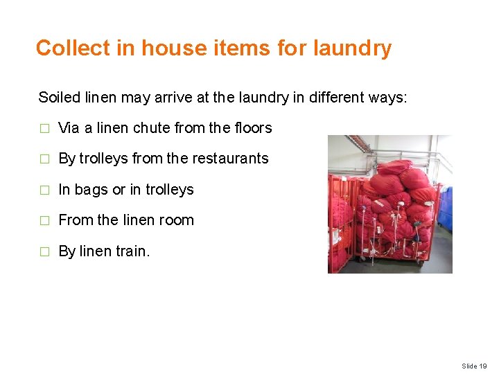 Collect in house items for laundry Soiled linen may arrive at the laundry in
