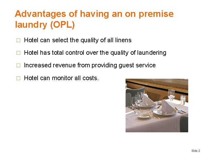 Advantages of having an on premise laundry (OPL) � Hotel can select the quality