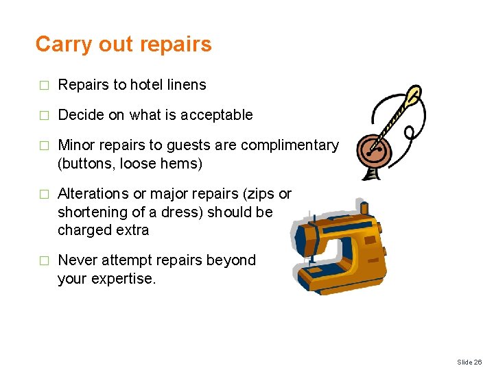 Carry out repairs � Repairs to hotel linens � Decide on what is acceptable