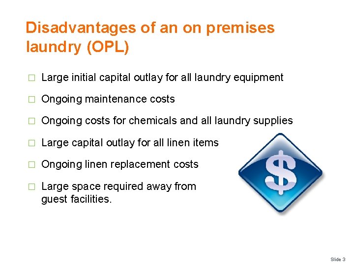 Disadvantages of an on premises laundry (OPL) � Large initial capital outlay for all