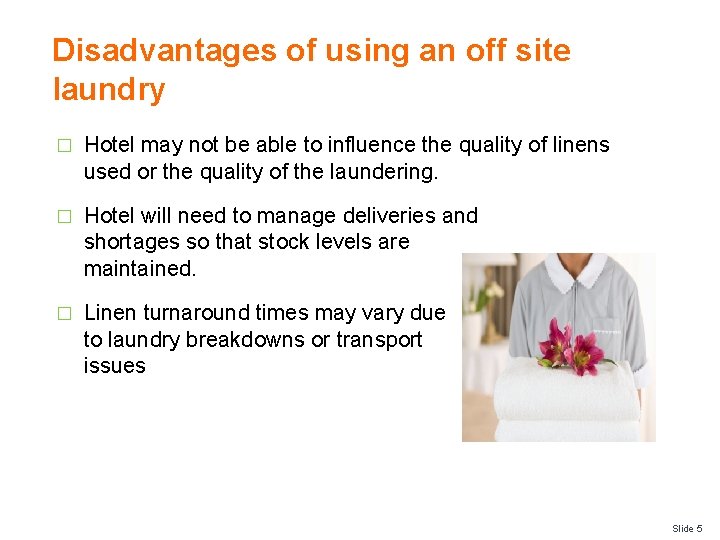 Disadvantages of using an off site laundry � Hotel may not be able to