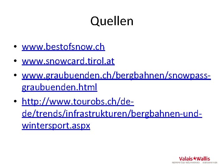 Quellen • www. bestofsnow. ch • www. snowcard. tirol. at • www. graubuenden. ch/bergbahnen/snowpassgraubuenden.