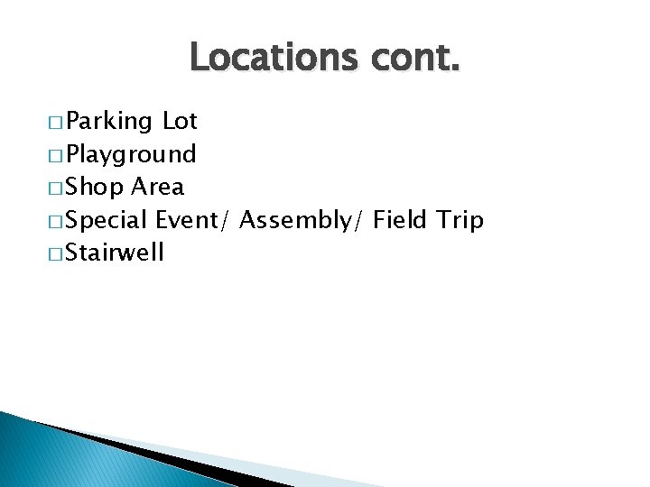 Locations cont. � Parking Lot � Playground � Shop Area � Special Event/ Assembly/