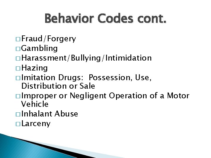 Behavior Codes cont. � Fraud/Forgery � Gambling � Harassment/Bullying/Intimidation � Hazing � Imitation Drugs: