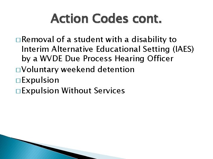 Action Codes cont. � Removal of a student with a disability to Interim Alternative