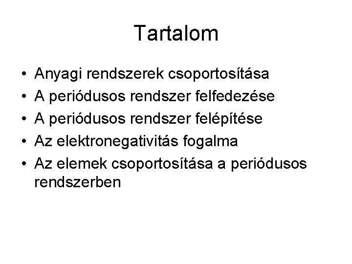 Tartalom • • • Anyagi rendszerek csoportosítása A periódusos rendszer felfedezése A periódusos rendszer