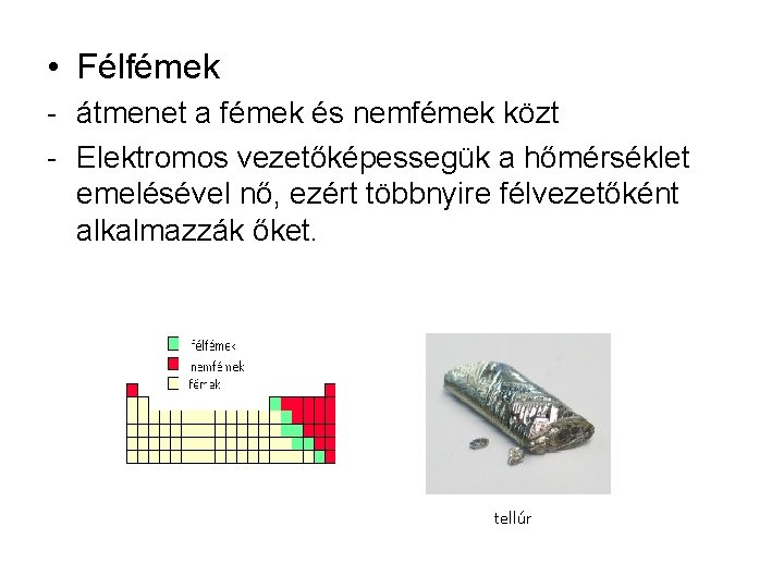  • Félfémek - átmenet a fémek és nemfémek közt - Elektromos vezetőképessegük a