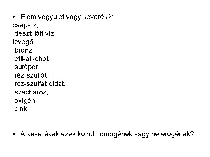  • Elem vegyület vagy keverék? : csapvíz, desztillált víz levegő bronz etil-alkohol, sütőpor