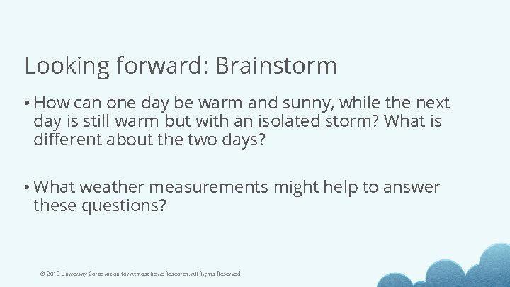 Looking forward: Brainstorm • How can one day be warm and sunny, while the