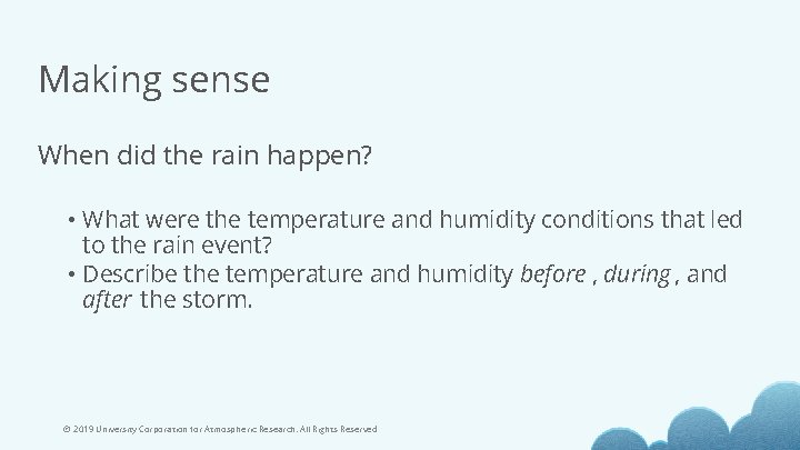 Making sense When did the rain happen? • What were the temperature and humidity