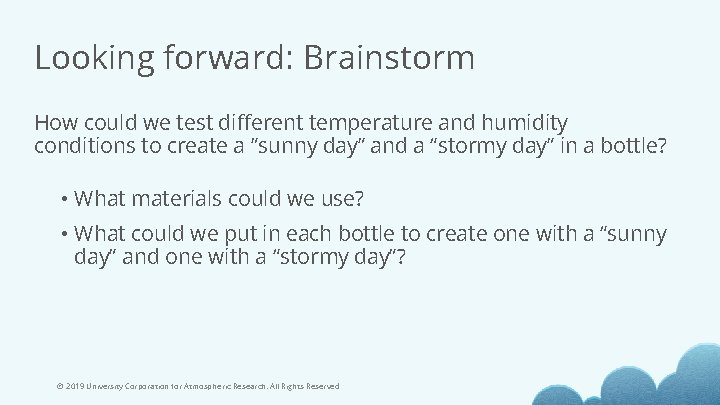 Looking forward: Brainstorm How could we test different temperature and humidity conditions to create