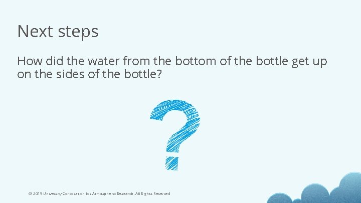 Next steps How did the water from the bottom of the bottle get up