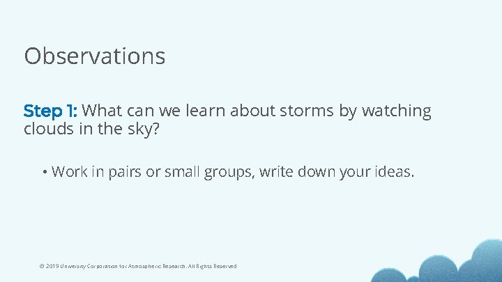 Observations Step 1: What can we learn about storms by watching clouds in the