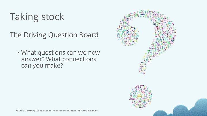 Taking stock The Driving Question Board • What questions can we now answer? What