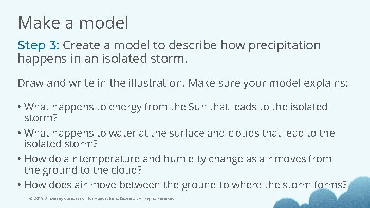 Make a model Step 3: Create a model to describe how precipitation happens in
