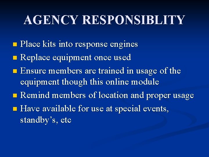 AGENCY RESPONSIBLITY Place kits into response engines n Replace equipment once used n Ensure