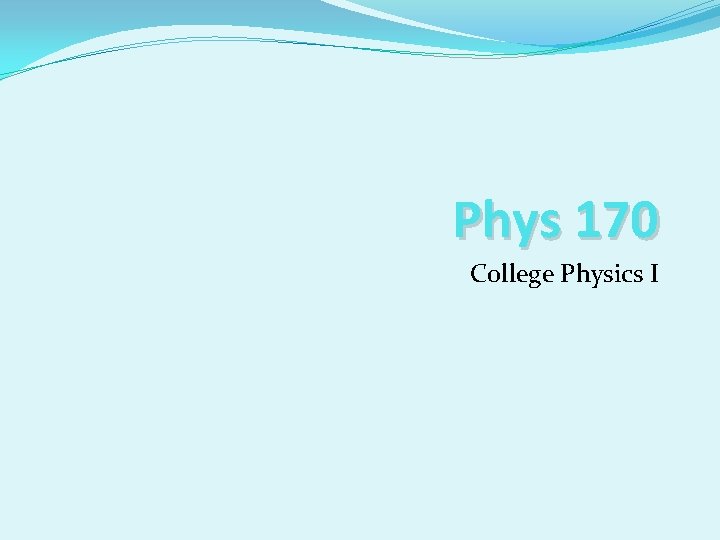 Phys 170 College Physics I 