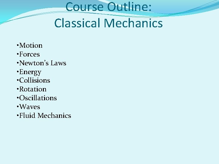 Course Outline: Classical Mechanics • Motion • Forces • Newton’s Laws • Energy •