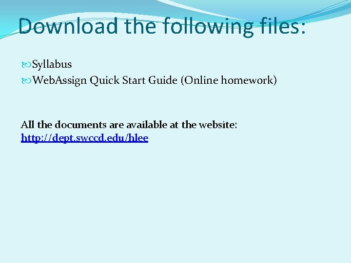 Download the following files: Syllabus Web. Assign Quick Start Guide (Online homework) All the