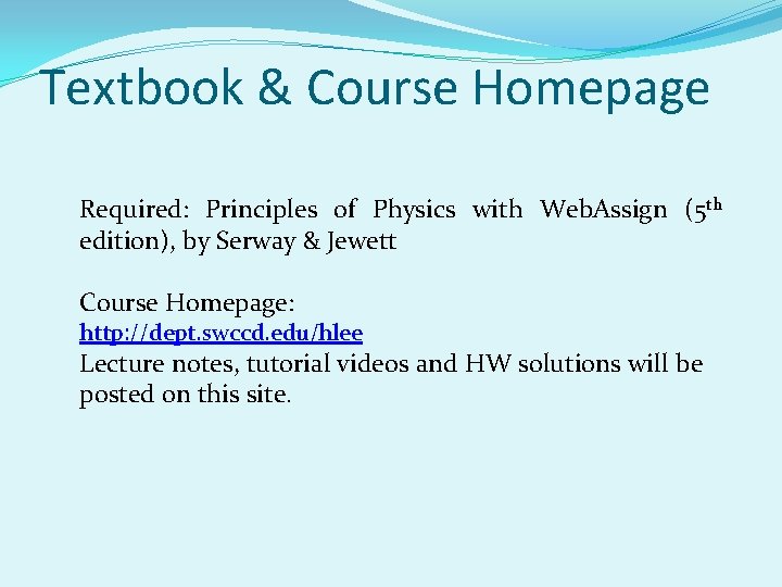 Textbook & Course Homepage Required: Principles of Physics with Web. Assign (5 th edition),