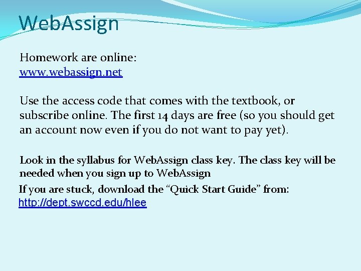 Web. Assign Homework are online: www. webassign. net Use the access code that comes