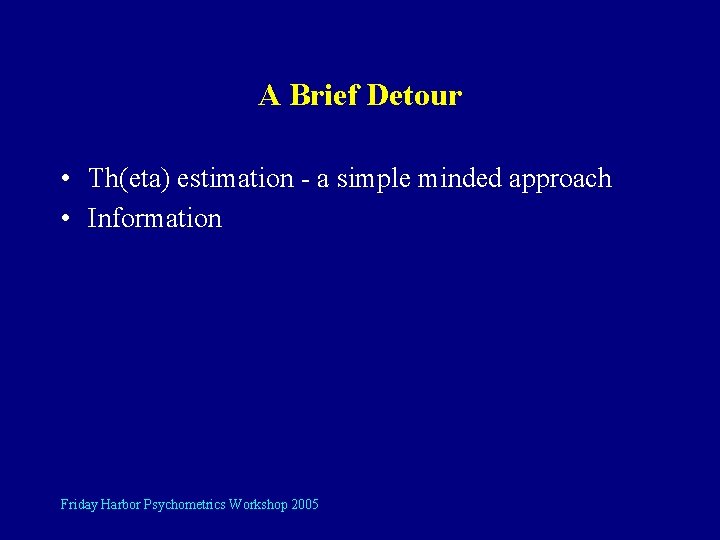 A Brief Detour • Th(eta) estimation - a simple minded approach • Information Friday
