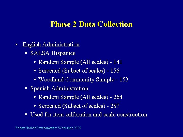 Phase 2 Data Collection • English Administration § SALSA Hispanics • Random Sample (All